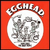 Egghead. - Dumb Songs For Smart People.