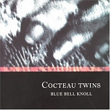Cocteau Twins - Blue Bell Knoll