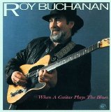 Buchanan, Roy - When A Guitar Plays The Blues