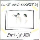 Love and Rockets - Earth Â· Sun Â· Moon