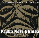 The Future Sound of London - Papua New Guinea - 2001