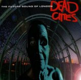 The Future Sound of London - Dead Cities