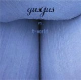 GusGus - Gusgus vs. T-World