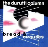 The Durutti Column - Bread & Circuses