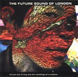 The Future Sound of London - Far-out Son of Lung and The Ramblings of a Madman