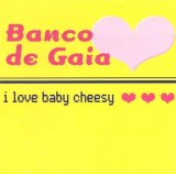 Banco de Gaia - I Love Baby Cheesy [Single]