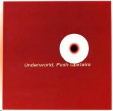 Underworld - Push Upstairs