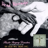 Dead Kennedys - Plastic Surgery Disasters / In God We Trust