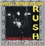 Rush - Canadian Bacon - Platinum Edition