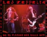 Led Zeppelin - We're Playing Our Balls Out