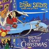 The Brian Setzer Orchestra - Dig That Crazy Christmas!