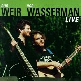 Bob Weir, Rob Wasserman - Weir/Wasserman Live