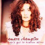 Tamara Champlin - You Won't Get To Heaven Alive