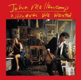 John Mellencamp - Whenever We Wanted