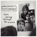 Betchadupa - Who's coming through the window