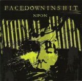 Facedowninshit - Nothing Positive Only Negative