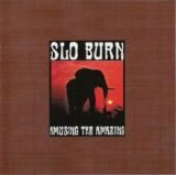 Slo Burn - Amusing The Amazing