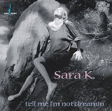 Sara K - Tell Me I'm Not Dreamin'