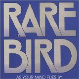 RARE BIRD - 1970: As Your Mind Flies By