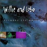 Willie and Lobo - Between the Waters