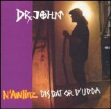 Dr John - N'Awlinz: Dis Dat or d'Udda
