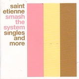 Saint Etienne - Smash the System: Singles and More Disc 1