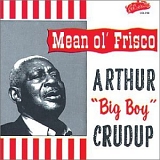 Arthur "Big Boy" Crudup - Mean Ol' Frisco