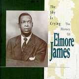 Elmore James - The Sky Is Crying: The History of Elmore James