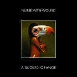 Nurse With Wound - A Sucked Orange