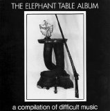 Various artists - The Elephant Table Album - A compilation of difficult music