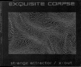 Exquisite Corpse - Strange Attractor / X-Out
