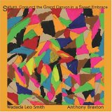 Wadada Leo Smith & Anthony Braxton - Saturn, Conjunct the Grand Canyon in a Sweet Embrace