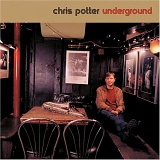 Chris Potter Underground - Underground