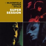 Mike Bloomfield, Al Kooper & Steve Stills - Super Session