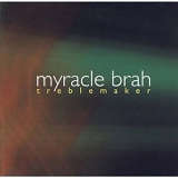 Myracle Brah - Treblemaker