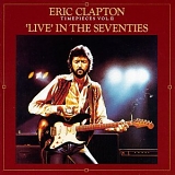 Eric Clapton - Timepieces, Vol. II: Live in the Seventies [1988 RSO]
