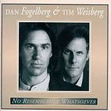 Fogelberg, Dan - No Resemblance Whatsoever w/ Tim Weisberg