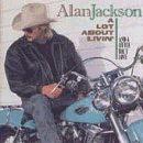 Alan Jackson - A Lot About Livin' and a Little 'Bout Love