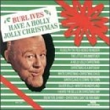 Ives, Burl (Burl Ives) - Have A Holly Jolly Christmas