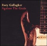 Rory Gallagher - Against The Grain (Remastered)