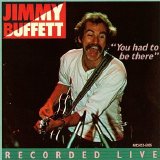 Jimmy Buffett - You Had To Be There: Jimmy Buffett In Concert