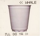 Whale - I'll Do Ya