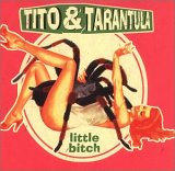 Tito & Tarantula - Little Bitch