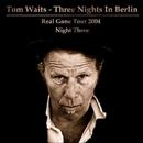 Tom Waits - Three Nights In Berlin. Night Three - 11/17/04