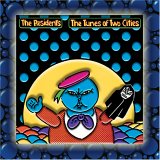 The Residents - The Tunes Of Two Cities & The Big Bubble