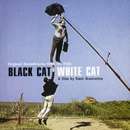 Black Cat White Cat - Original Soundtracks From The Film Black Cat White Cat