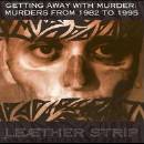 Leaether Strip - Getting Away With Murder: Murders From 1982 To 1995