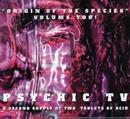 Psychic TV - Origin Of The Species Volume Too! - A Second Supply Of Two Tablets Of Acid