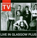 Psychic TV - Live In Glasgow Plus