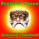 ProjeKct Three - Schizoid Embolism
